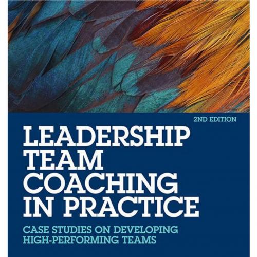 Leadership Team Coaching in Practice Case Studies on Developing High-Performing Teams 2nd by Pe...