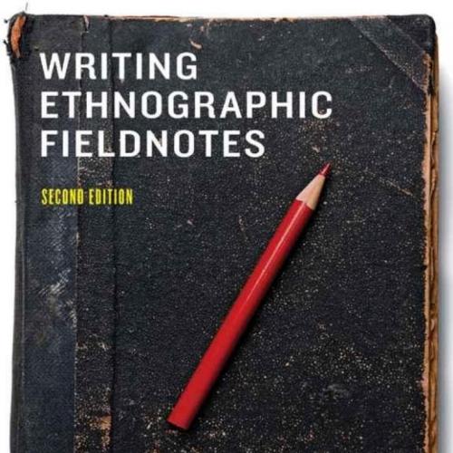 Writing Ethnographic Fieldnotes, Second Edition (Chicago Guides to Writing, Editing, and Publis...