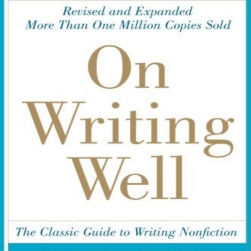 On Writing Well, 30th Anniversary Edition_ An Informal Guide to Writing Nonfiction