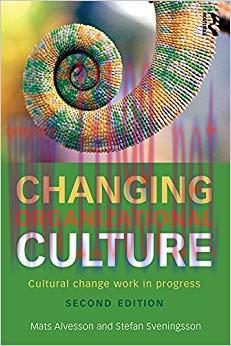 Changing Organizational Culture: Cultural Change Work in Progress 2nd Edition,