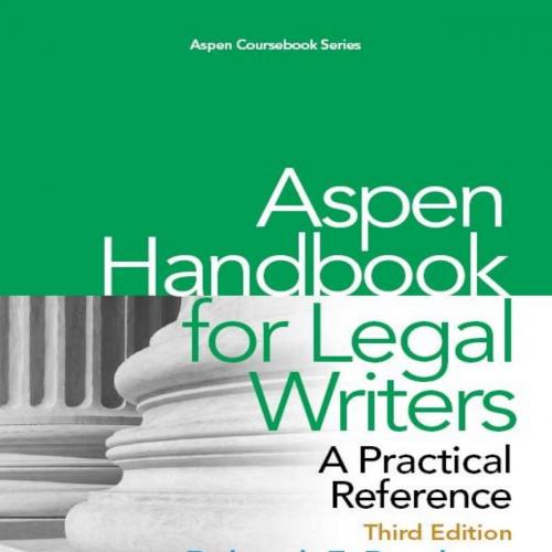 Aspen Handbook for Legal Writers_ A Practical Reference, 3rd Third Edition (Aspen Coursebook Se...