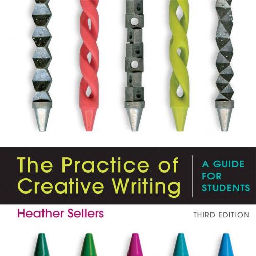 Practice of Creative Writings, The - Heather Sellers