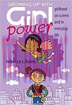 Growing Up With Girl Power: Girlhood On Screen and in Everyday Life (Mediated Youth Book 15) 1s...