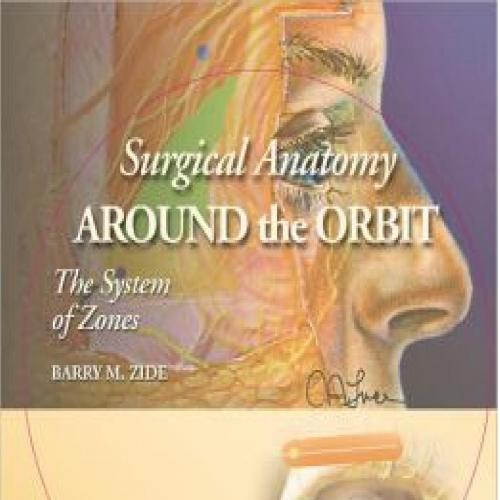 Surgical Anatomy Around the Orbit-The System of Zones-A Continuation of Surgical Anatomy of the...