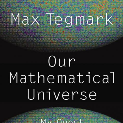 Our Mathematical Universe My Quest for the Ultimate Nature of Reality - Max Tegmark