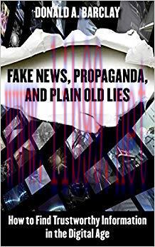 Fake News, Propaganda, and Plain Old Lies: How to Find Trustworthy Information in the Digital A...