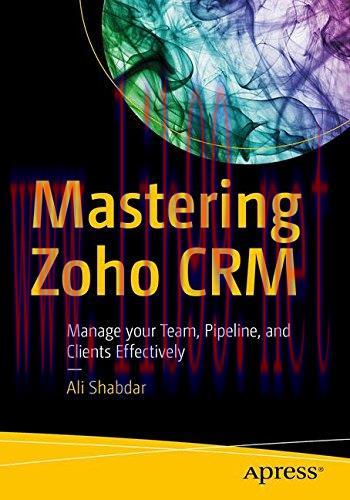 [FOX-Ebook]Mastering Zoho CRM: Manage your Team, Pipeline, and Clients Effectively