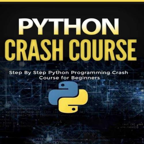 Python Crash Course_ Step By Step Python Programming Crash Course for Beginners