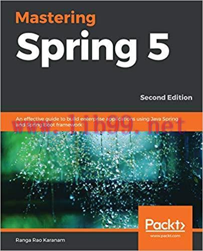 Mastering Spring 5: An effective guide to build enterprise applications using Java Spring and S...