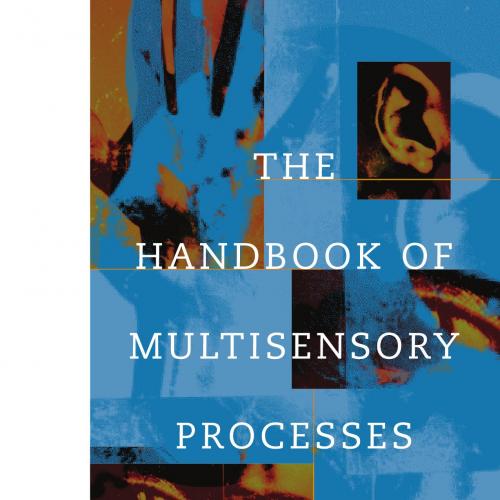 Handbook of Multisensory Processes by Gemma A. Calvert, The