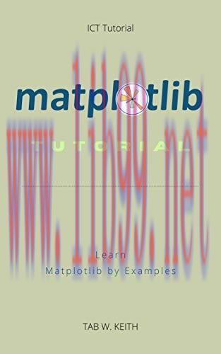 [FOX-Ebook]Matplotlib Tutorial: Learn Matplotlib by Examples. Instructions are clear, concise a...