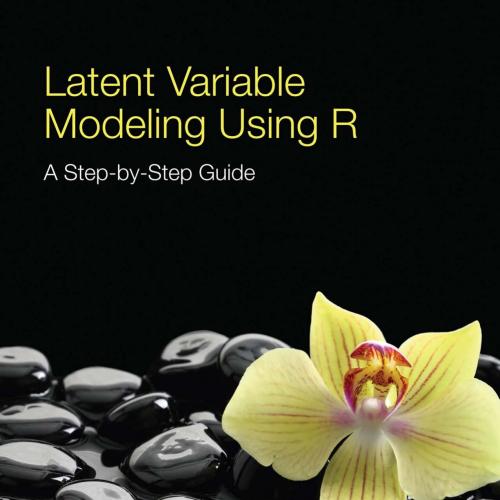 Latent Variable Modeling Using R_ A Step-by-Step Guide