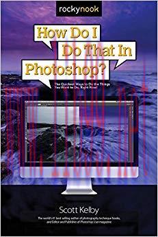 How Do I Do That in Photoshop?: The Quickest Ways to Do the Things You Want to Do, Right Now! (...