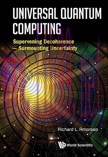 [FOX-Ebook]Universal Quantum Computing: Supervening Decoherence - Surmounting Uncertainty