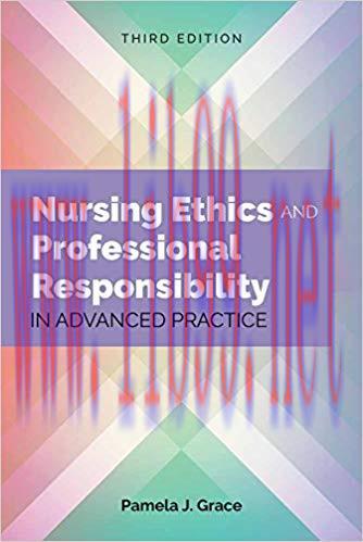 [PDF]Nursing Ethics and Professional Responsibility in Advanced Practice 3rd Edition