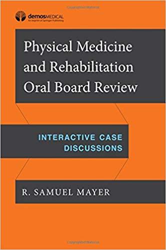 Physical Medicine and Rehabilitation Oral Board Review Interactive Case Discussions