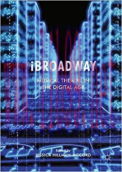 iBroadway: Musical Theatre in the Digital Age 1st ed. 2017 Edition,