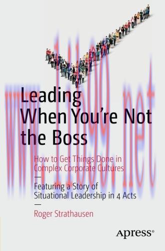 [FOX-Ebook]Leading When You're Not the Boss: How to Get Things Done in Complex Corporate Cultur...
