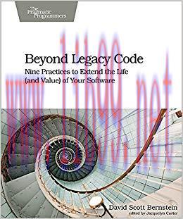 Beyond Legacy Code: Nine Practices to Extend the Life (and Value) of Your Software 1st Edition,