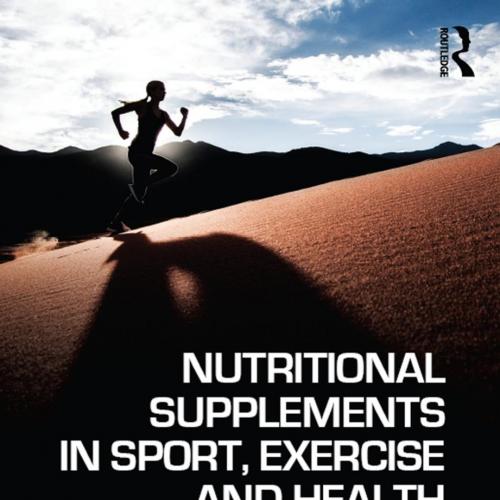 Nutritional Supplements in Sport, Exercise and Health An A-Z Guide