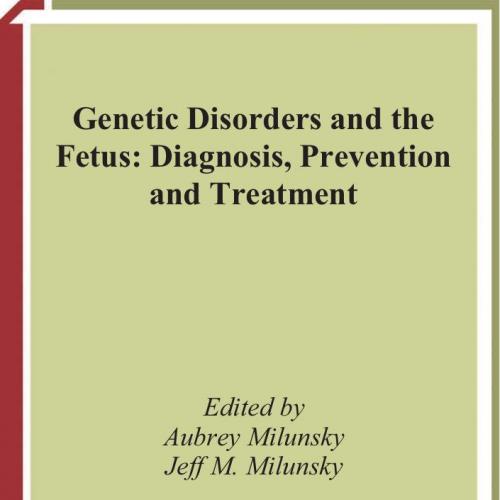 Genetic Disorders and the Fetus Diagnosis, Prevention and Treatment (Milunsky, Genetic Disorder...