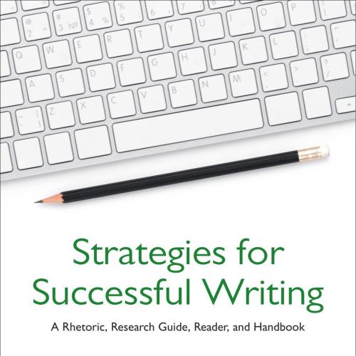 Strategies for Successful Writing A Rhetoric, Research Guide, Reader, and Handbook Sixth Canadi...