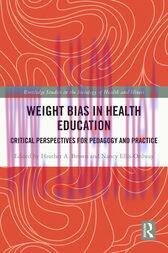 [AME]Weight Bias in Health Education : Critical Perspectives for Pedagogy and Practice (Origina...
