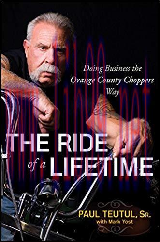 (PDF)The Ride of a Lifetime: Doing Business the Orange County Choppers Way 1st Edition