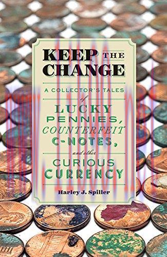 [FOX-Ebook]Keep the Change: A Collector's Tales of Lucky Pennies, Counterfeit C-Notes, and Othe...