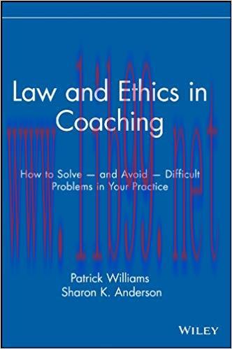 Law and Ethics in Coaching: How to Solve &mdash; and Avoid &mdash; Difficult Problems in Your Practice 1st ...