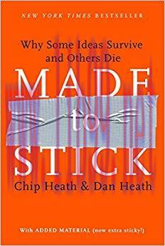 Made to Stick: Why Some Ideas Survive and Others Die 1st Edition,
