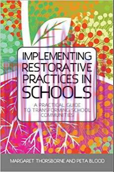 Implementing Restorative Practices in Schools: A Practical Guide to Transforming School Communi...