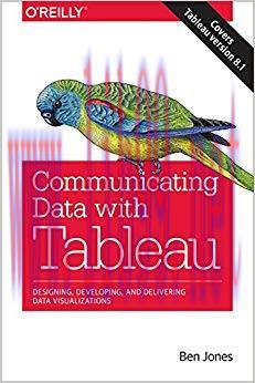 Communicating Data with Tableau: Designing, Developing, and Delivering Data Visualizations 1st ...
