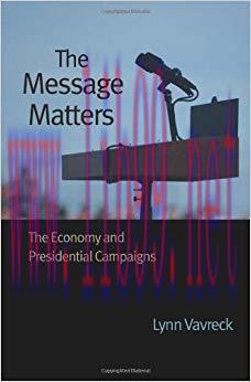 The Message Matters: The Economy and Presidential Campaigns: An Economic Theory of Campaigns
