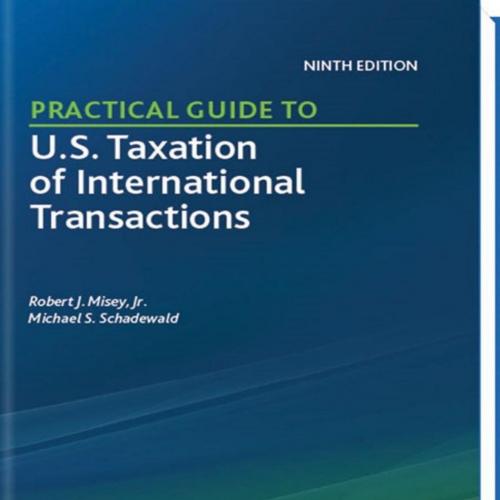 Practical Guide to U.S. Taxation of International Transactions 9th Edition