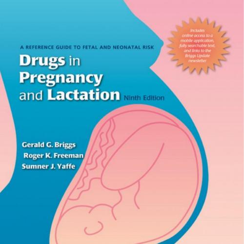 Drugs in Pregnancy and Lactation-A Reference Guide to Fetal and Neonatal Risk, 9e