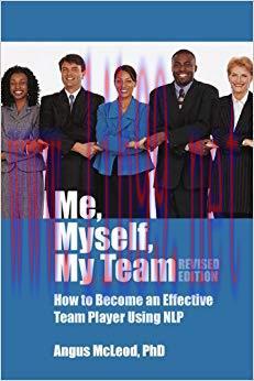 (PDF)Me, Myself, My Team &ndash; revised edition: How to be an effective team player using NLP Revise...