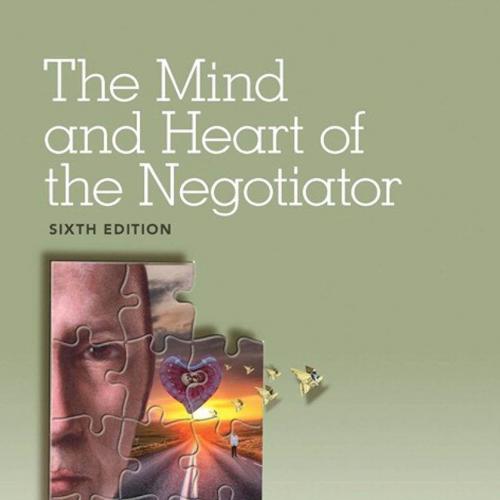 Mind and Heart of the Negotiator 6th Edition, The