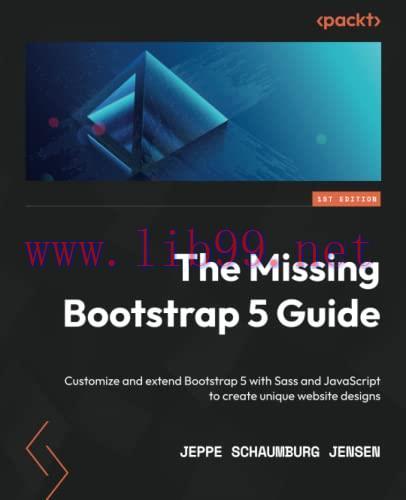[FOX-Ebook]The Missing Bootstrap 5 Guide: Customize and extend Bootstrap 5 with Sass and JavaSc...
