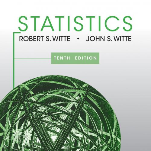 Statistics 10th Edition by Robert S. Witte and John S. Witte