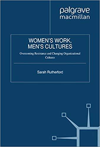 (PDF)Women&rsquo;s Work, Men&rsquo;s Cultures Overcoming Resistance and Changing Organizational Cultures 20...