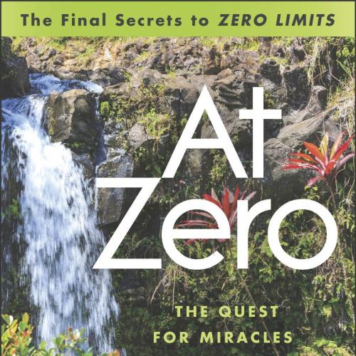 At Zero The Final Secrets to Zero Limits The Quest for Miracles Through Hooponopono - Joe Vital...