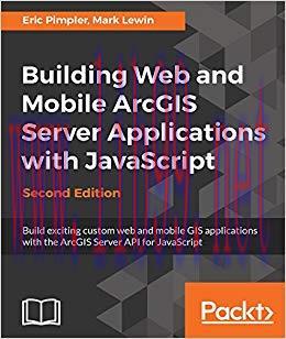 Building Web and Mobile ArcGIS Server Applications with JavaScript &ndash; Second Edition: Build exci...