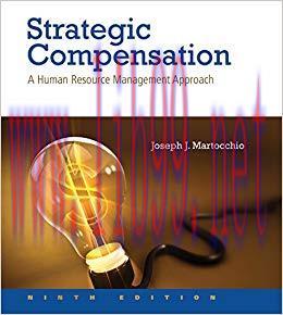 Solution Manual for Strategic Compensation: A Human Resource Management Approach 9th Edition by...
