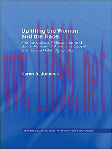 Uplifting the Women and the Race: The Lives, Educational Philosophies and Social Activism of An...