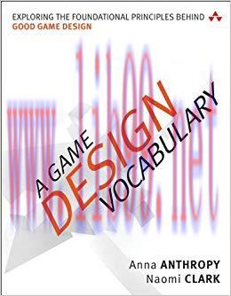 A Game Design Vocabulary: Exploring the Foundational Principles Behind Good Game Design 1st Edi...