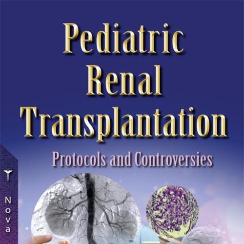 Pediatric Renal Transplantation Protocols and Controversies