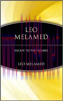 (PDF)Leo Melamed: Escape to the Futures 1st Edition