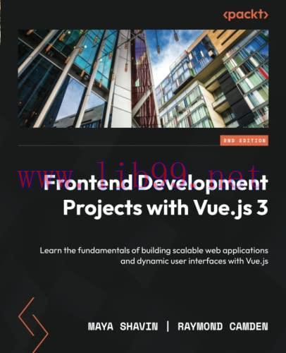 [FOX-Ebook]Frontend Development Projects with Vue.js 3: Learn the fundamentals of building scal...
