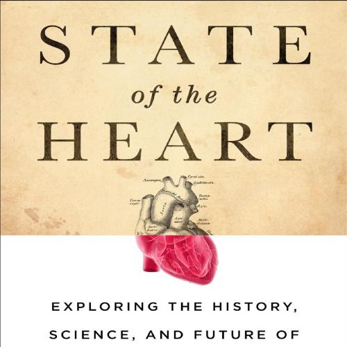 State of the Heart Exploring the History, Science, and Future of Cardiac Disease